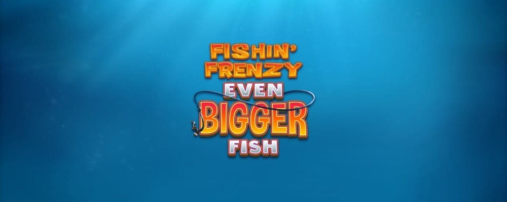 Fishin' Frenzy Even Bigger Fish preview