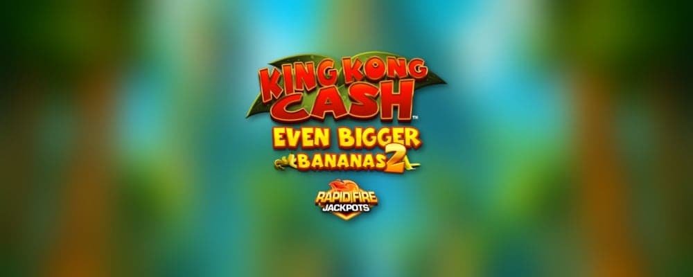 King Kong Cash Even Bigger Bananas 2 Rapid Fire preview