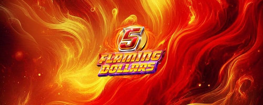 5 Flaming Dollars preview